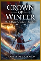 CROWN OF WINTER (THE RED SPEAR ADVENTURES) B0H697NBD7 Book Cover