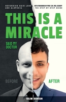 THIS IS A MIRACLE SAID MY DOCTOR: REVERSING HAIR LOSS AND ALOPECIA B0C9G7Q3YX Book Cover