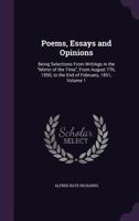 Poems, Essays and Opinions: Being Selections from Writings in the "Mirror of the Time", from August 7Th, 1850, to the End of February, 1851, Volume 1 1356988431 Book Cover