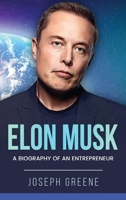 Elon Musk: A Biography of an Entrepreneur 1959018590 Book Cover