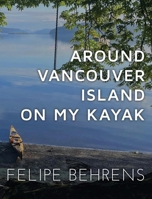 Around Vancouver Island on my Kayak B0DQR59H29 Book Cover