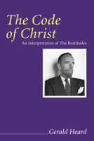 The Code of Christ: An Interpretation of the Beatitudes 1556351739 Book Cover