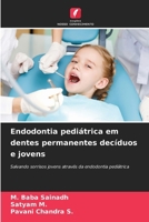 Endodontia pediátrica em dentes permanentes decíduos e jovens (Portuguese Edition) 6208559588 Book Cover