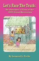 Let's Face the Truth: An Outsider's View of the 2009 Great Recession 1589097718 Book Cover