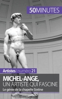 Michel-Ange, un artiste qui fascine: Le génie de la chapelle Sixtine 2806258332 Book Cover