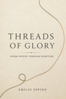 Threads of Glory: Poems Woven Through Scripture B0HCYPQR9L Book Cover