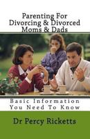 Parenting For Divorcing & Divorced Moms & Dads: Basic Informationn You Need To Know 1493572172 Book Cover