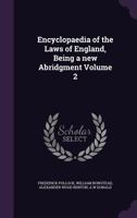 Encyclopaedia of the Laws of England, Being a new Abridgment Volume 2 135530198X Book Cover