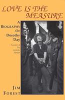 Love Is the Measure: A Biography of Dorothy Day 0883449420 Book Cover