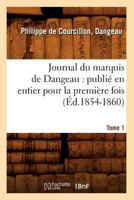 Journal Du Marquis de Dangeau: Publia(c) En Entier Pour La Premia]re Fois. Tome 1 (A0/00d.1854-1860) 2012557910 Book Cover