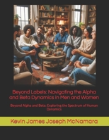 Beyond Labels: Navigating the Alpha and Beta Dynamics in Men and Women: Beyond Alpha and Beta: Exploring the Spectrum of Human Dynami B0CR9HSRRZ Book Cover