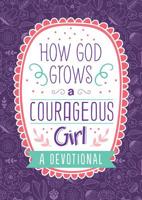 How God Grows a Courageous Girl: A Devotional 1643521578 Book Cover
