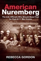 American Nuremberg: The U.S. Officials Who Should Stand Trial for Post-9/11 War Crimes 1510703330 Book Cover