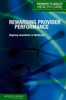 Rewarding Provider Performance: Aligning Incentives in Medicare (Pathways to Quality Health Care)