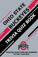 Ohio State Buckeyes Trivia Quiz Book: Amazing Questions And Answers To Test Your Sefl B08ZVWPHG5 Book Cover