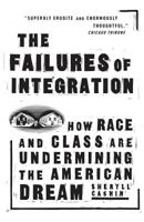 The Failures Of Integration: How Race and Class Are Undermining the American Dream 158648124X Book Cover