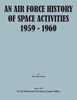 An Air Force History of Space Activities, 1959-1960 1782665013 Book Cover