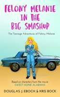 Felony Melanie in the Big Smashup: A Sweet Home Alabama romantic comedy novel B08NY7QYS7 Book Cover