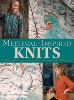 Medieval-Inspired Knits: 20 Projects Featuring the Motifs, Colors, and Shapes of the Middle Ages 1570768803 Book Cover