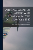 Air Campaigns of the Pacific war. Military Analysis Division July 1947 1015807488 Book Cover