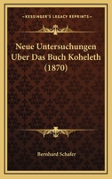 Neue Untersuchungen Uber Das Buch Koheleth (1870) 1160202672 Book Cover