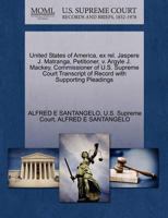 United States of America, ex rel. Jaspere J. Matranga, Petitioner, v. Argyle J. Mackey, Commissioner of U.S. Supreme Court Transcript of Record with Supporting Pleadings 1270404806 Book Cover