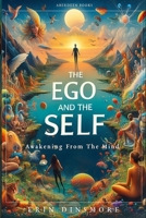 The Ego And The Self: Awakening From The Mind B0DJCK9L33 Book Cover
