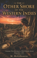 The Other Shore of the Western Indies: Columbus First Morning in a World Already Ancient | Hispaniola 1492 (Beyond His Story We Stand) B0H1HJ47BQ Book Cover