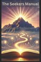 The Seekers Manual: A Journey to Rediscovering What Was Never Lost B0DS9NCNV7 Book Cover