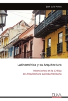 Latinomérica y su Arquitectura: Intenciones en la Crítica de Arquitectura Latinoamericana (Spanish Edition) 9999324894 Book Cover