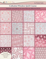 Cathedral window quilt course: Tutorials and patterns for more than ten different blocks B08TZDYG7Z Book Cover