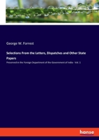 Selections From the Letters, Dispatches and Other State Papers: Preserved in the Foreign Department of the Government of India - Vol. 1 3348058902 Book Cover