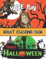 Happy Halloween Have Fun Adult Coloring Book: An Adult Coloring Book Featuring Fun and Easy Halloween Designs with Relaxing Flowers, Cute Animals, Pumpkins and Much More! B09CRW366J Book Cover