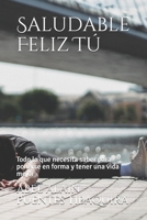 Saludable Feliz Tú: Todo lo que necesita saber para ponerse en forma y tener una vida mejor B08R4FB6S1 Book Cover