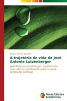 A Trajetoria de Vida de José Antonio Lutzenberger 3639689542 Book Cover