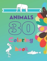 30 Animals Coloring Book: Elephant, Giraffe, Birds, Fish - coloring book for kids & toddlers - activity books for preschooler - for Boys, Girls, Fun, kids ages 2-4, 4-8 B08GMV7N3L Book Cover
