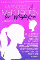 Hypnosis and Meditation for Weight Loss: All the benefits of Hypnosis, Meditation, and Positive Affirmations for Men and Women. Achieve Mindfulness, Get Lean, Overcome Anxiety, and Insomnia B08GV9NFJ5 Book Cover