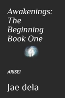 Awakenings: The Beginning Book One: Arise! B0BTRNB7LD Book Cover