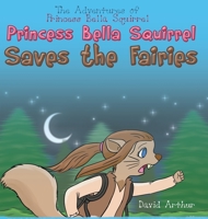 Princess Bella Squirrel Saves the Fairies 1644241439 Book Cover
