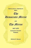 Genealogical Abstracts from the Democratic Mirror and the Mirror, 1857-1879, Loudoun County, Virginia 0788445774 Book Cover