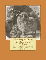 The Angora Goat: Its Origin and Culture: Raising Goats Book 1 1530783143 Book Cover