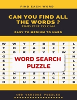 FIND EACH WORD CAN YOU FIND ALL THE WORDS ? FIND IT IF YO CAN EASY TO MEDIUM TO HARD WORD SEARCH PUZZLE 100 VARIOUS PUZZLES: Word Search Puzzle Book ... books , word search books hard for adults 1661229239 Book Cover
