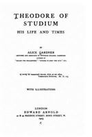 Theodore of Studium, His Life and Times 1533693358 Book Cover