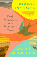 Homing Instincts: Early Motherhood on a Midwestern Farm 1101871415 Book Cover