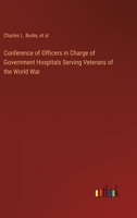 Conference of Officers in Charge of Government Hospitals Serving Veterans of the World War 3368900153 Book Cover
