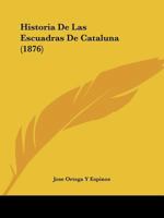 Historia De Las Escuadras De Cataluna (1876) 1167625307 Book Cover