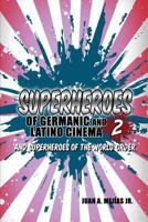 Superheroes of Germanic and Latino Cinema 2 and Superheroes of the World Order 148097286X Book Cover