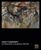 Vasily Kandinsky: From Blaue Reiter to the Bauhaus, 1910-1925 3775737340 Book Cover
