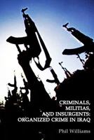 Criminals, Militias, and Insurgents: Organized Crime in Iraq 1544918763 Book Cover