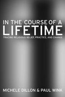 In the Course of a Lifetime: Tracing Religious Belief, Practice, and Change 0520249011 Book Cover